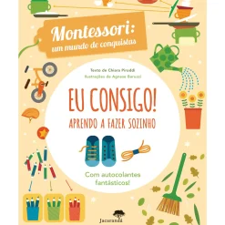 Jacarandá Eu Consigo! Aprendo A Fazer Sozinho ¿ Montessori: um Mundo de Conquistas de Agnese Baruzzi, Chiara Piroddi^ Atividades
