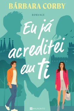 Manuscrito Eu Já Acreditei em Ti de Bárbara Corby^ Young Adult