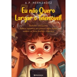 Presença Eu Não Quero Largar o Telemóvel! de A. P. Hernández^ Literatura Infantil