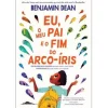 Booksmile Eu, o Meu Pai e o Fim do Arco-Íris de Benjamin Dean^ Literatura Juvenil