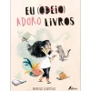 Fábula Eu (Odeio) Adoro Livros de Mariajo Ilustrajo^ Literatura Infantil