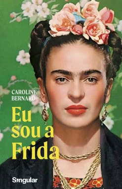 Singularis Eu Sou a Frida de Caroline Bernard^ Vidas Reais