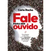 Planeta Fale para Ser Ouvido de Carla Rocha - Estratégias e Técnicas para Comunicar com Eficácia em Qualquer Situação^ Desenvolvimento Pessoal