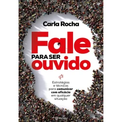 Planeta Fale para Ser Ouvido de Carla Rocha - Estratégias e Técnicas para Comunicar com Eficácia em Qualquer Situação^ Desenvolvimento Pessoal