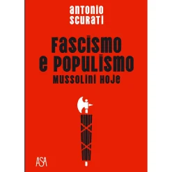 Asa Fascismo e Populismo de Antonio Scurati - Mussolini Hoje^ História E Política