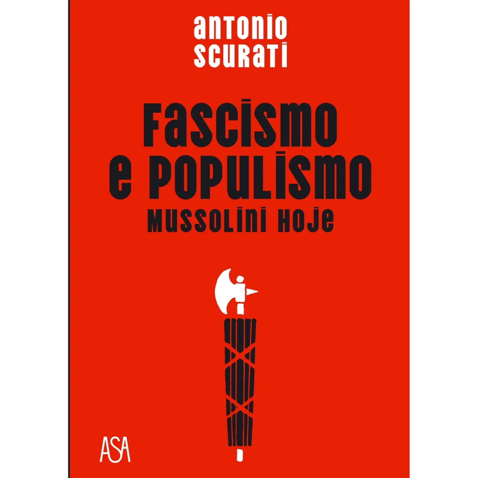 Asa Fascismo e Populismo de Antonio Scurati - Mussolini Hoje^ História E Política