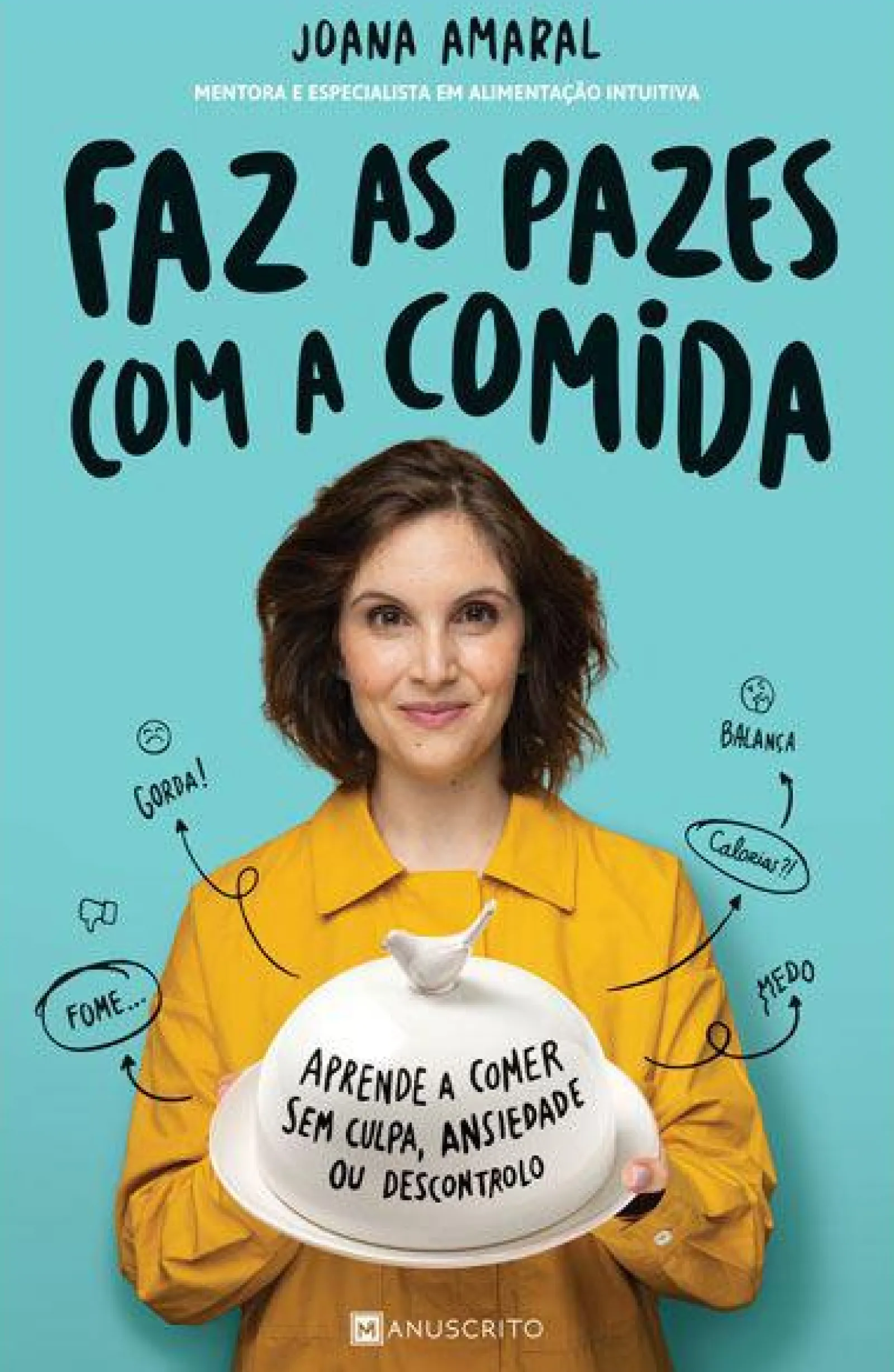 Manuscrito Faz as Pazes com a Comida de Joana Amaral - Aprende a Comer sem Culpa, Ansiedade ou Descontrolo^ Saúde E Bem Estar