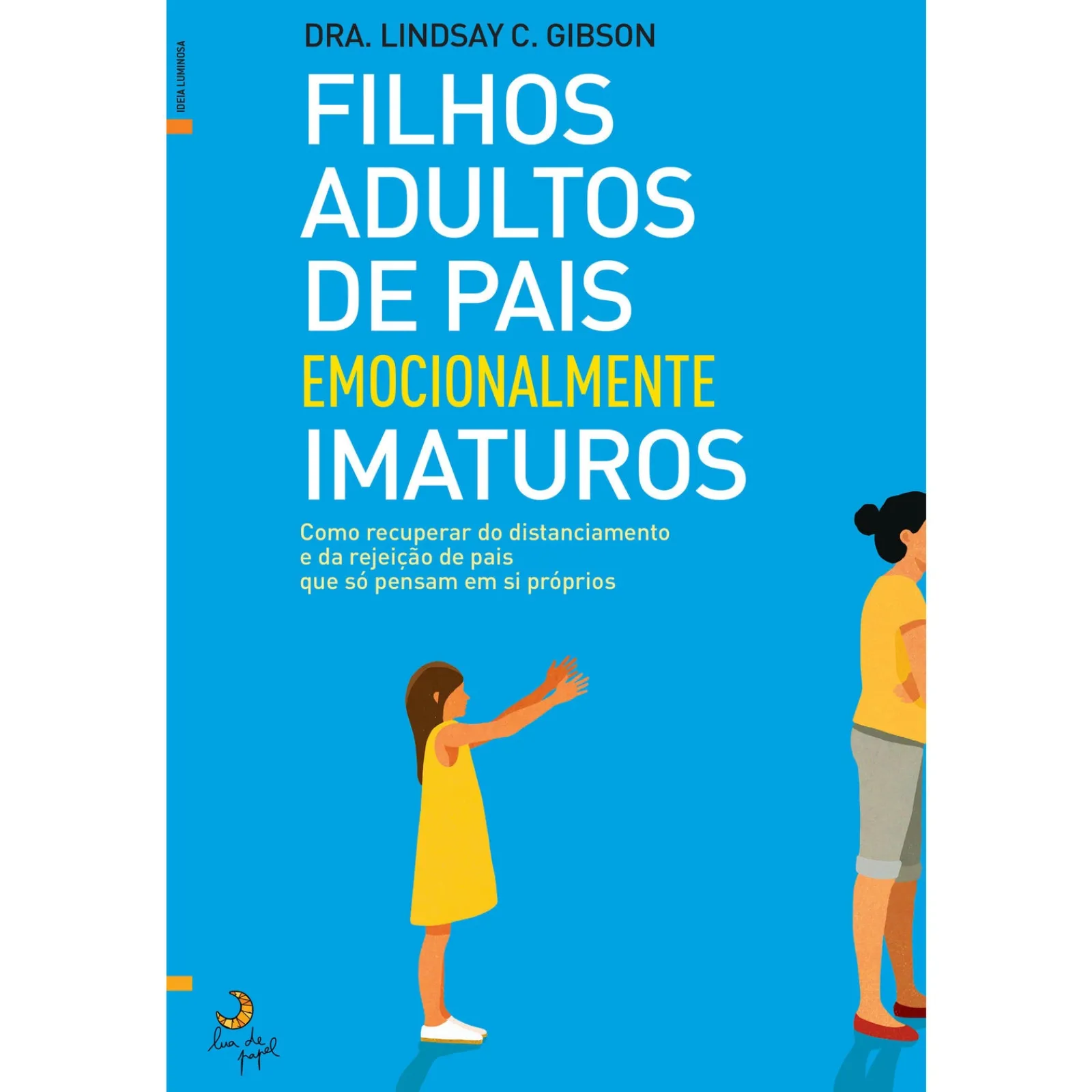 Lua De Papel Filhos Adultos de Pais Emocionalmente Imaturos de Lindsay C. Gibson^ Desenvolvimento Pessoal