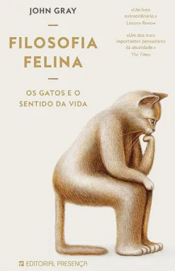 Presença Filosofia Felina de John Gray - Os Gatos e o Sentido da Vida^ Técnicos