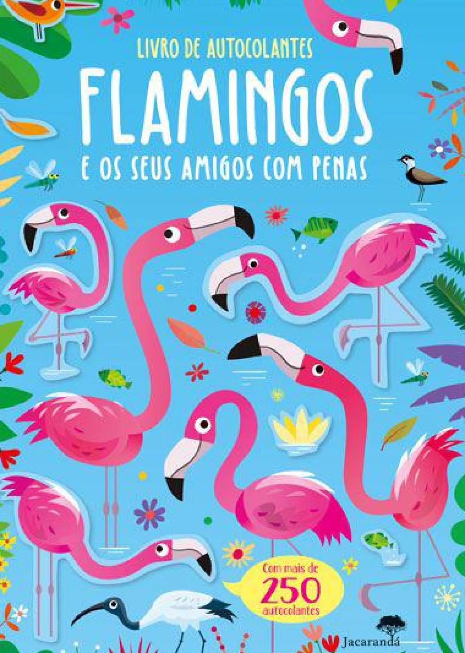 Jacarandá Flamingos e os seus Amigos com Penas - Livro de Autocolantes^ Atividades