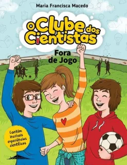 Booksmile Fora de Jogo de Maria Francisca Macedo - O Clube dos Cientistas N.º 14^ Coleções Juvenis