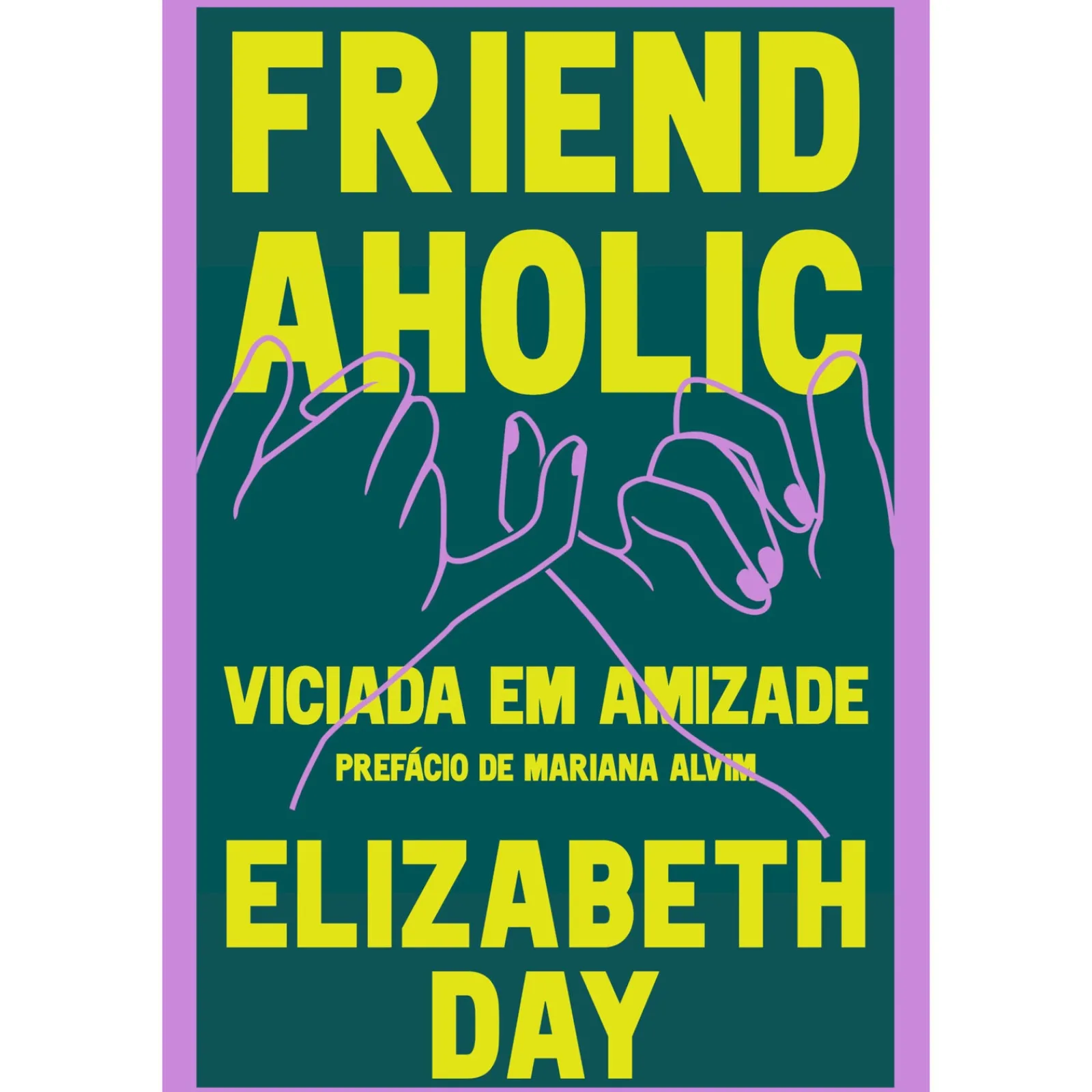 Asa Friendaholic - Viciada em Amizade de Elizabeth Day^ Desenvolvimento Pessoal