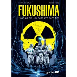 Gradiva FUKUSHIMA - CRÓNICA de de Bertrand Galic Roger Vidal^ Banda Desenhada E Novelas Gráficas