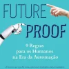 Vogais Futureproof de Kevin Roose - 9 Regras para os Humanos na Era da Automação^ Técnicos