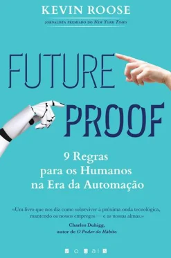Vogais Futureproof de Kevin Roose - 9 Regras para os Humanos na Era da Automação^ Técnicos