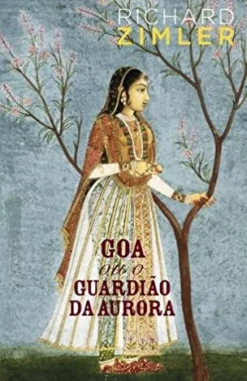 Porto Editora Goa ou o Guardião da Aurora de Richard Zimler^ Romance Histórico