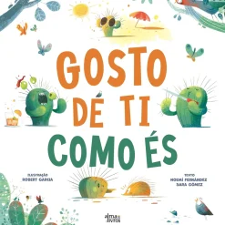Alma Dos Livros Gosto de Ti Como És de Noemí Fernández e Sara Gómez^ Literatura Infantil