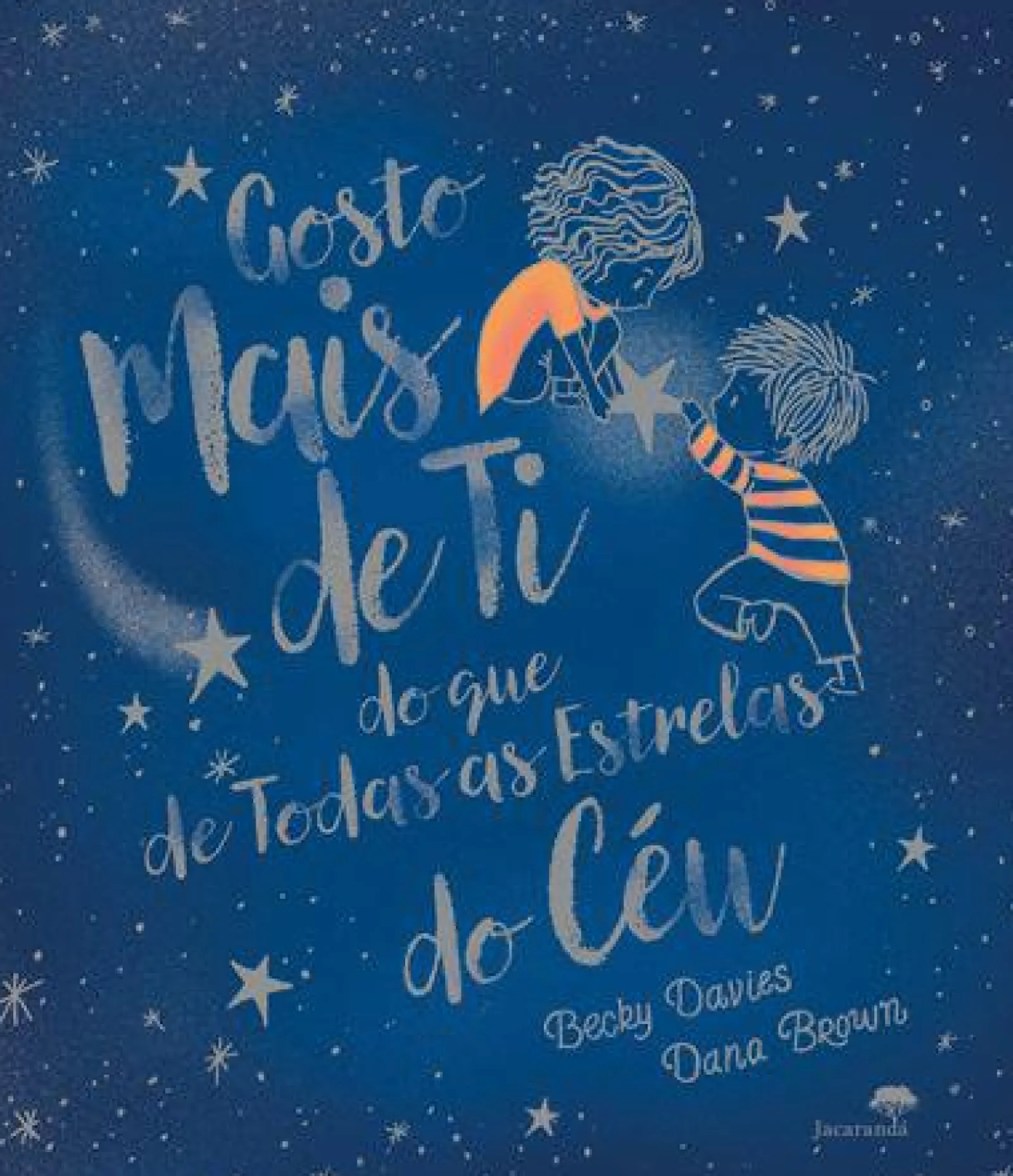 Jacarandá Gosto Mais de Ti do que de Todas as Estrelas do Céu de Becky Davies e Dana Brown^ Literatura Infantil