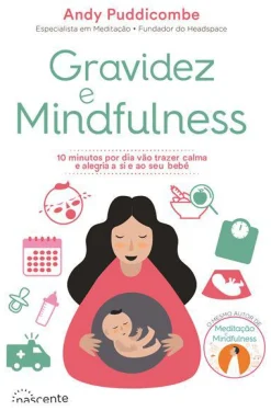 Nascente Gravidez e Mindfulness de Andy Puddicombe - 10 Minutos por Dia Vão Trazer Calma e Alegria a Si e ao seu Bebé^ Saúde E Bem Estar