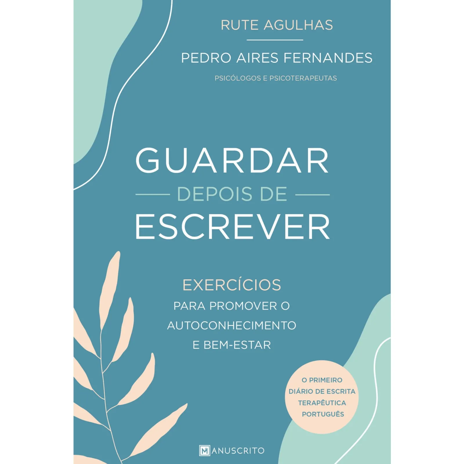 Manuscrito Guardar Depois de Escrever de Rute Agulhas e Pedro Aires Fernandes - Exercícios para Promover o Autoconhecimento e Bem-Estar^ Desenvolvimento Pessoal