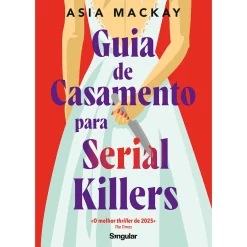 Singular Guia de Casamento para Serial Killers de Asia Mackay^ Policial