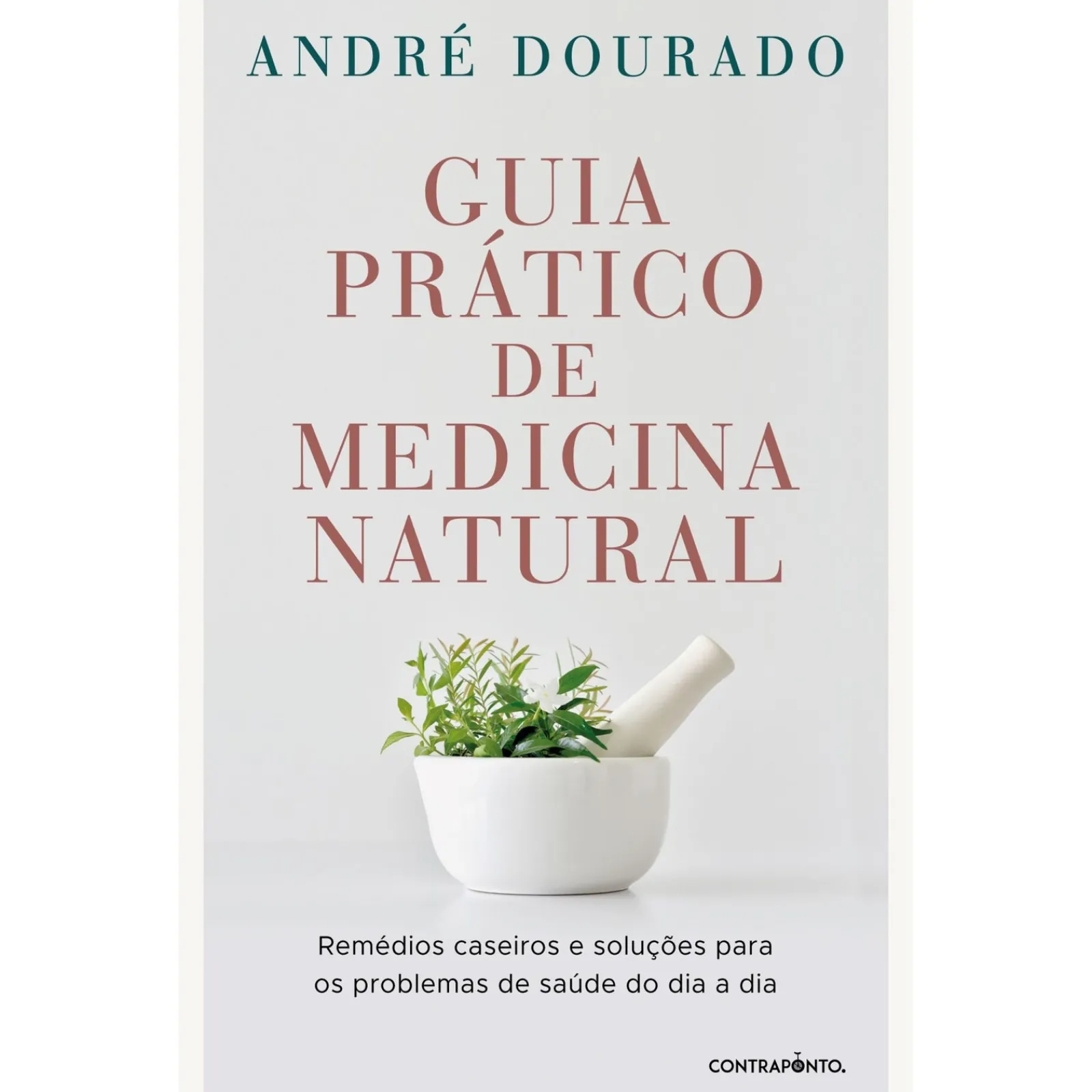 Contraponto Guia Prático de Medicina Natural de André Dourado - Remédios Caseiros e Soluções para os Problemas de Saúde do Dia a Dia^ Saúde E Bem Estar