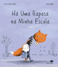 Jacarandá Há uma Raposa na Minha Escola de Olivier Dupin, Lola Dupin e Ronan Badel^ Literatura Infantil
