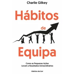 Ideias De Ler Hábitos de Equipa - Como as Pequenas Ações Levam A Resultados Extraordinários de Charlie Gilkey^ Técnicos