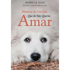 Presença História de um Cão que Já Não Queria Amar de Monica Pais^ Romance