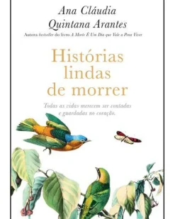 Oficina Do Livro Histórias Lindas de Morrer de Ana Cláudia Quintana Arantes^ Desenvolvimento Pessoal