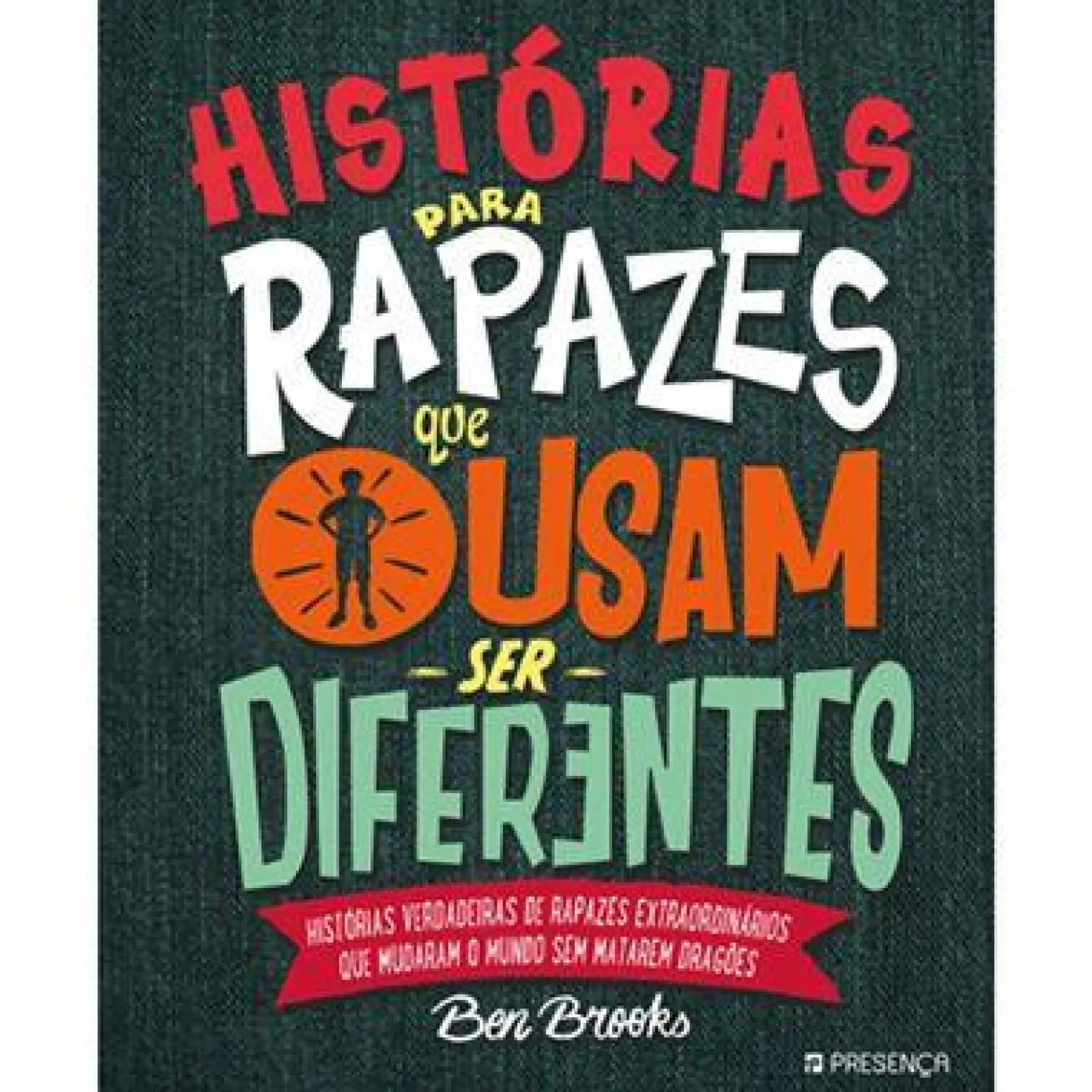 Presença Histórias para Rapazes que Ousam Ser Diferentes de Ben Brooks^ Literatura Juvenil