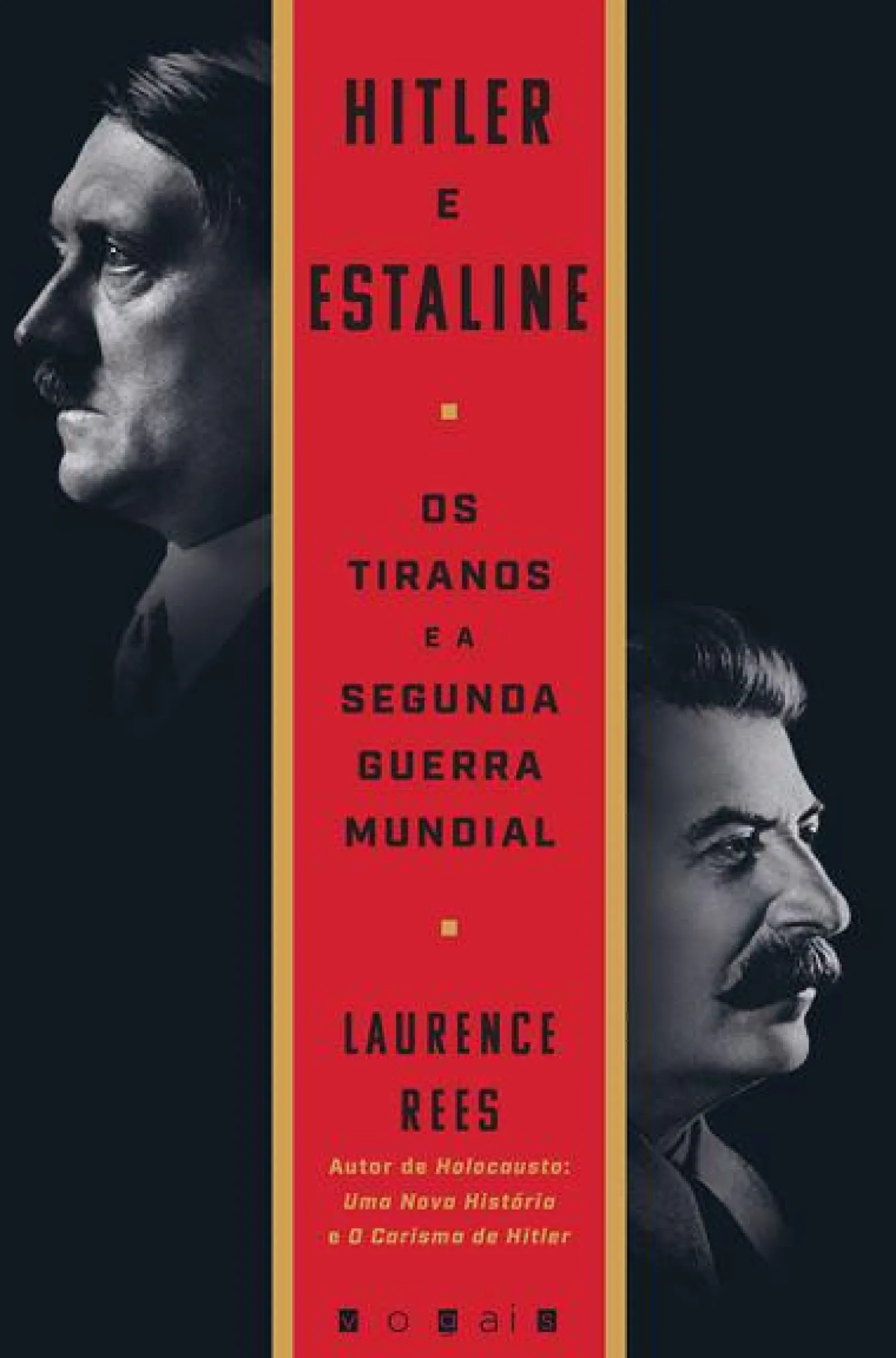 Vogais Hitler e Estaline de Laurence Rees - Os Tiranos e a Segunda Guerra Mundial^ História E Política