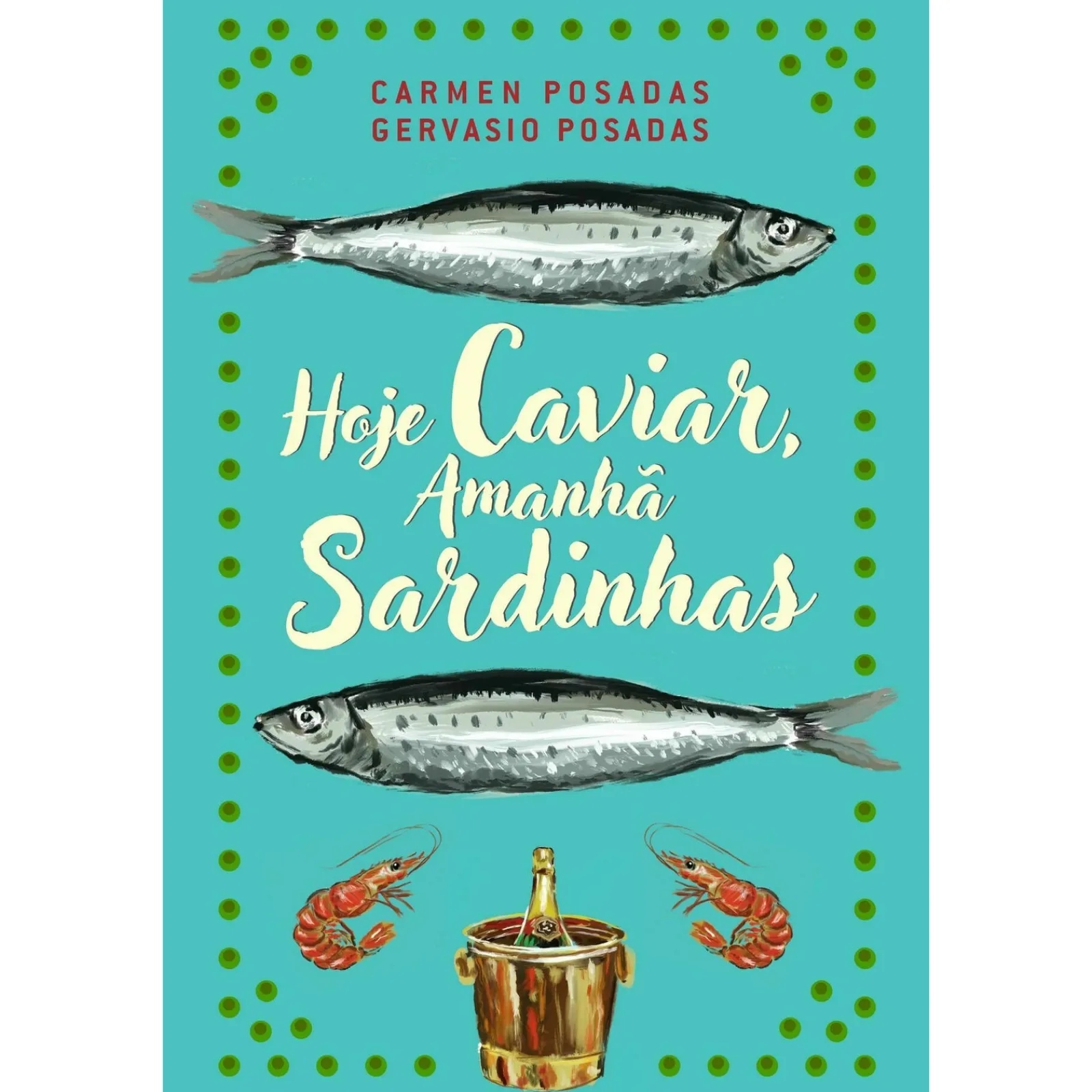 Casa Das Letras Hoje Caviar, Amanhã Sardinhas de Carmen Posadas e Gervasio Posadas^ Vidas Reais