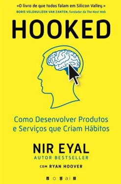 Vogais Hooked de Nir Eyal e Ryan Hoover - Como Desenvolver Produtos e Serviços que Criam Hábitos^ Técnicos
