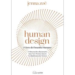Nascente Human Design - o Livro do Desenho Humano de Jenna Zoe^ Desenvolvimento Pessoal