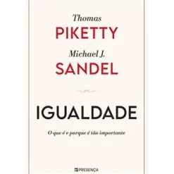 Presença Igualdade de Thomas Piketty e Michael J. Sandel - O que é e Porque é Tão Importante^ História E Política