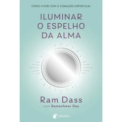 Albatroz Iluminar o Espelho da Alma de Rameshwar Das e Ram Dass^ Desenvolvimento Pessoal