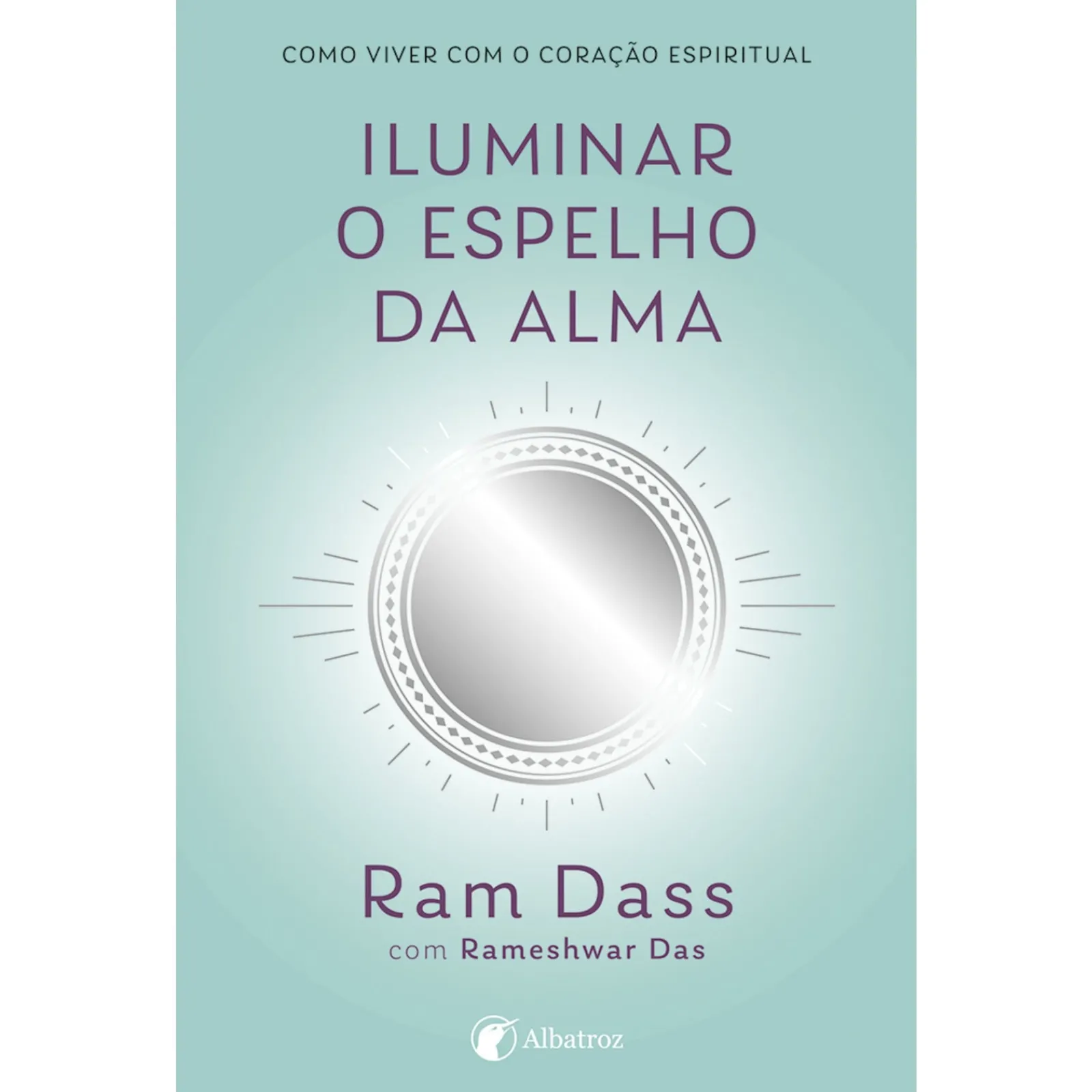 Albatroz Iluminar o Espelho da Alma de Rameshwar Das e Ram Dass^ Desenvolvimento Pessoal