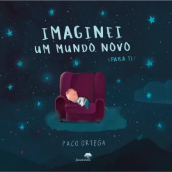 Jacarandá Imaginei um Mundo Novo (Para Ti) de Paco Ortega^ Literatura Infantil