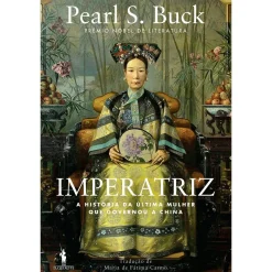 Dom Quixote Imperatriz - A História da Última Mulher que Governou a China de Pearl S. Buck^ Romance