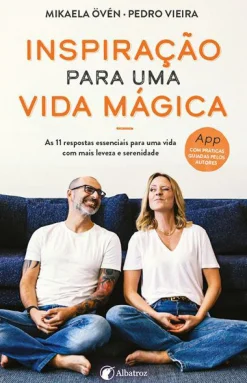 Albatroz Inspiração para uma Vida Mágica de Pedro Vieira e Mikaela Övén - As 11 Respostas Essenciais para uma Vida com Mais Leveza e Serenidade^ Desenvolvimento Pessoal