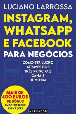 Marcador Instagram, Whatsapp e Facebook para Negócios de Luciano Larrossa - Como Ter Lucro Através dos Três Principais Canais de Venda^ Técnicos