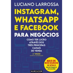 Marcador Instagram, Whatsapp e Facebook para Negócios de Luciano Larrossa - Como Ter Lucro Através dos Três Principais Canais de Venda (3ª Edição)^ Técnicos
