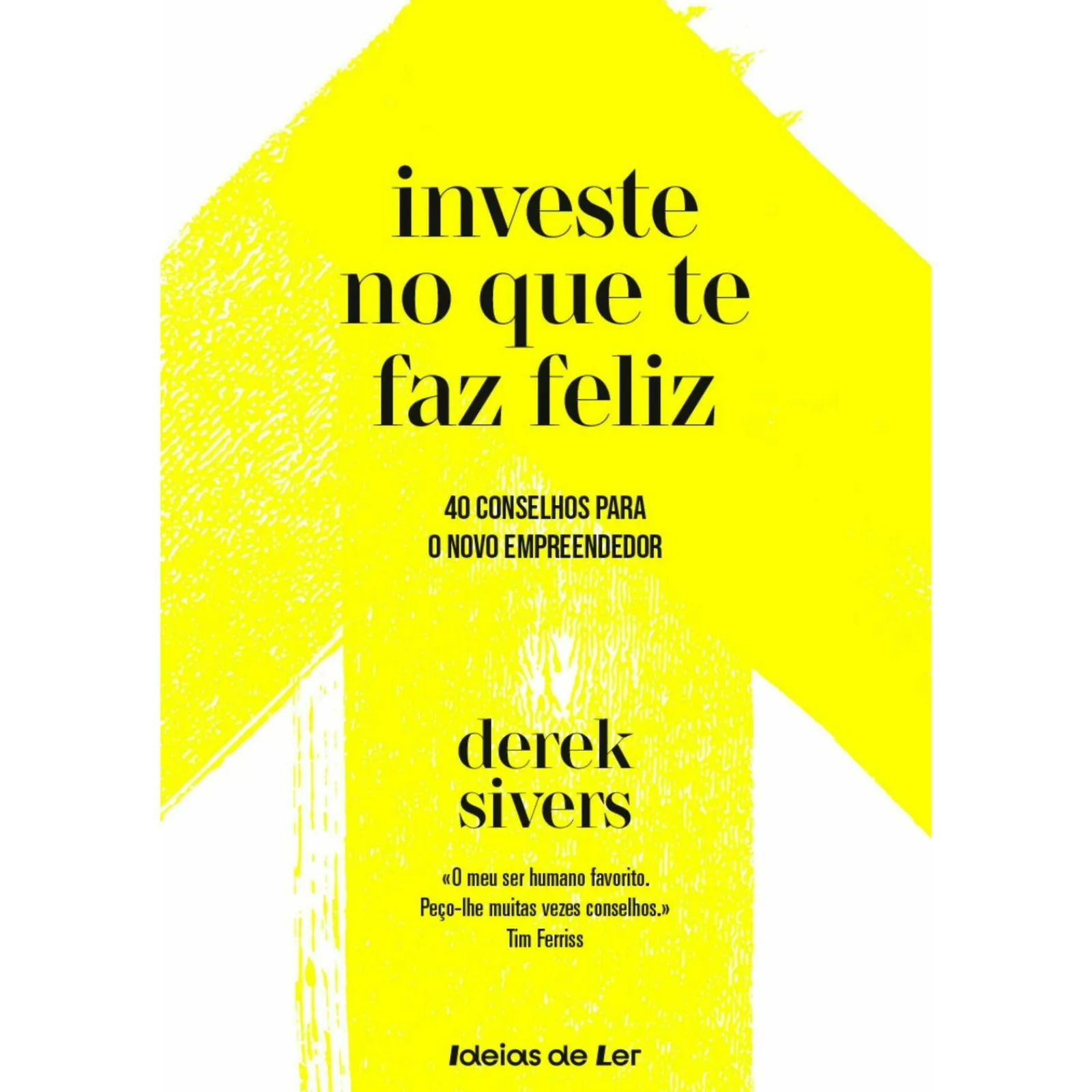 Ideias De Ler Investe no que Te Faz Feliz de Derek Sivers - 40 Conselhos para o Novo Empreendedor^ Técnicos