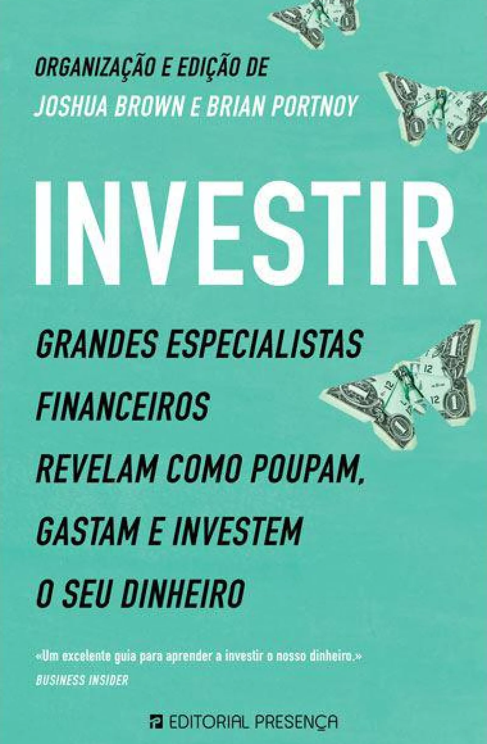 Presença Investir de Joshua Brown e Brian Portnoy - Grandes Especialistas Financeiros Revelam Como Poupam, Gastam e Investem o seu Dinheiro^ Técnicos