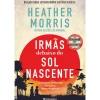 Presença Irmãs Debaixo do Sol Nascente de Heather Morris^ Romance