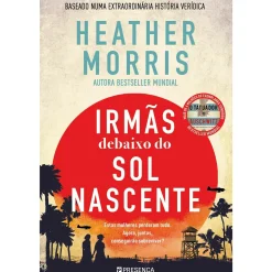 Presença Irmãs Debaixo do Sol Nascente de Heather Morris^ Romance