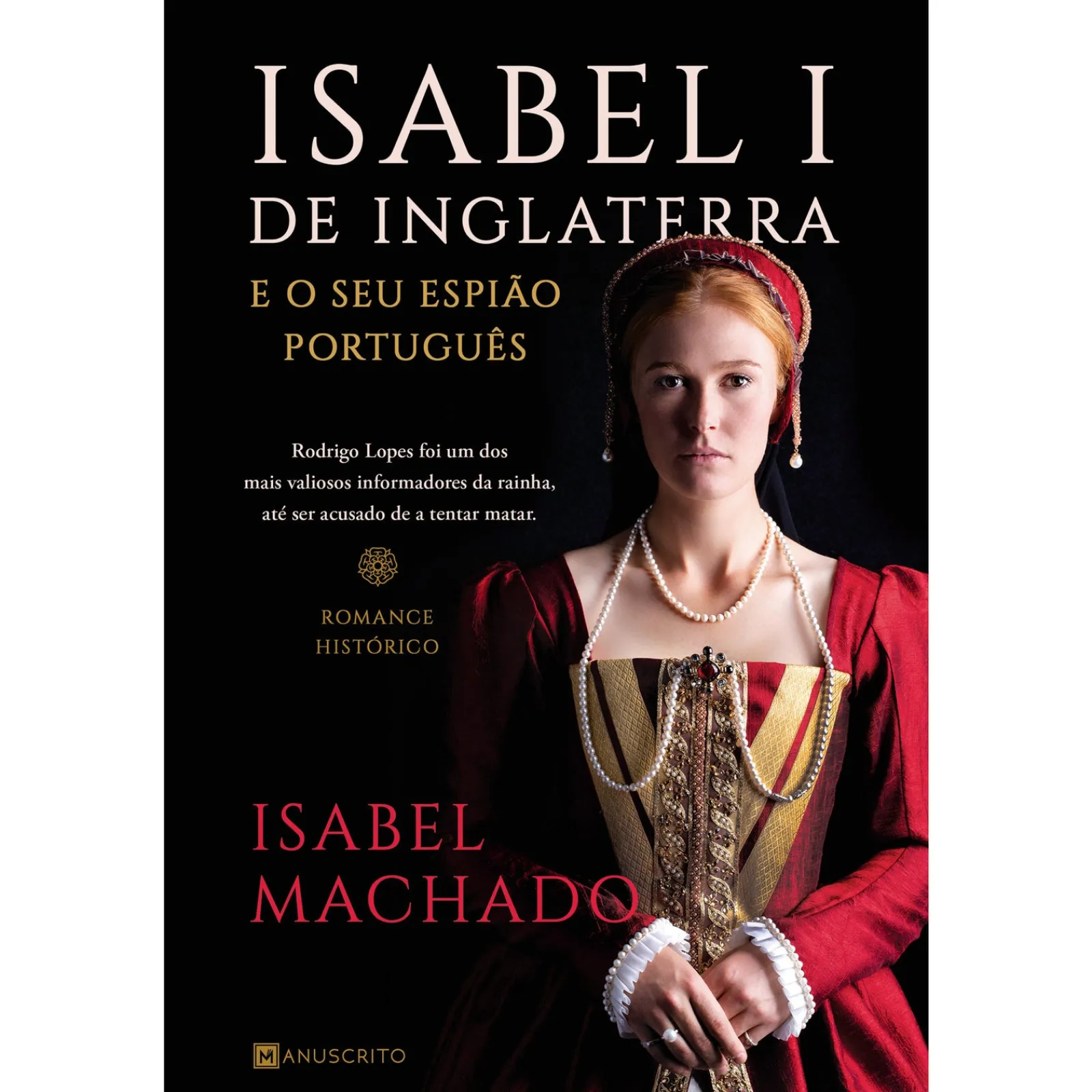 Manuscrito Isabel I de Inglaterra e o seu Espião Português de Isabel Machado de Isabel Machado^ Romance Histórico