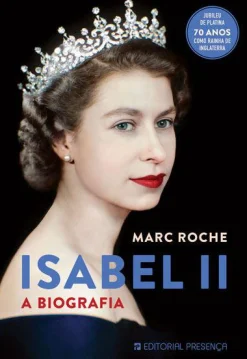Presença Isabel II de Marc Roche - A Biografia^ História E Política
