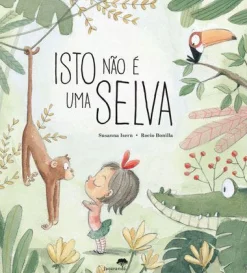 Jacarandá Isto Não é uma Selva de Susanna Isern^ Literatura Infantil